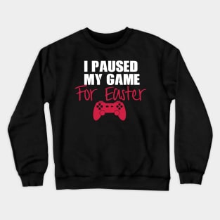 I Paused My Game For Easter Crewneck Sweatshirt